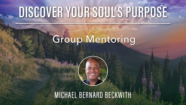 Discover Your Soul's Purpose - Mentoring with Michael B Beckwith