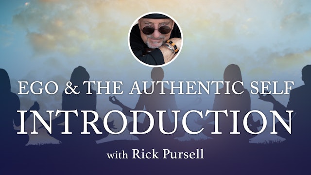 1. EGO & The Authentic Self Introduction with Rick Pursell
