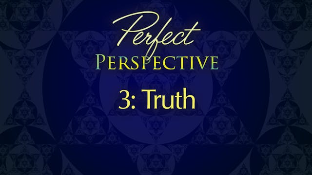 Perfect Perspective 3: Truth