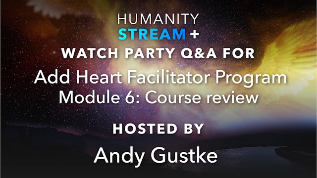 Humanity Stream+ Watch Party 8-9-22  - Add Heart Facilitator Program Mod 5
