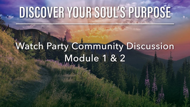 Discover Your Soul's Purpose Module 1 & 2 Watch Party Participant Discussion
