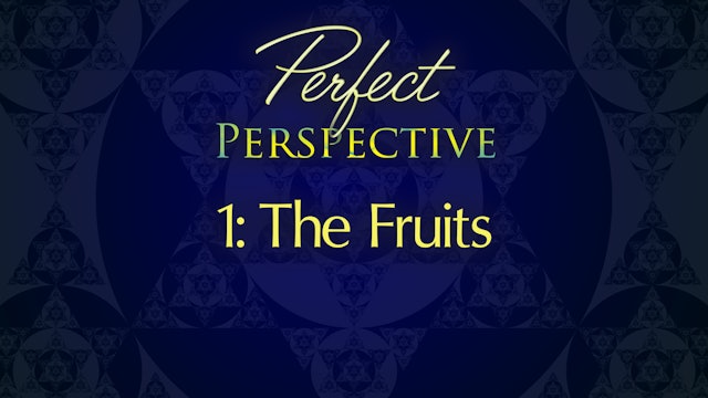 Perfect Perspective 1: The Fruits
