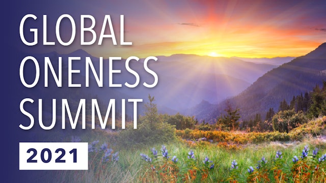 Global Oneness Summit 2021: Opening to Your Universal Self