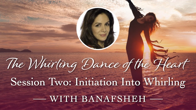 Whirling Dance of the Heart Session 2: Initiation into Whirling