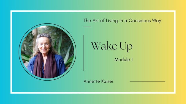 Wake Up - The Art of Living in a Conscious Way - Module 1