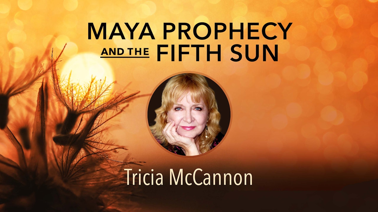 Maya Prophecy & the Fifth Sun with Tricia McCannon