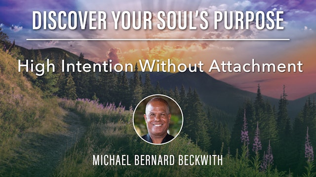 5. High Intention Without Attachment with Michael B Beckwith
