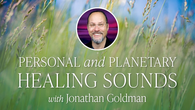 Personal & Planetary Healing Sounds with Jonathan Goldman