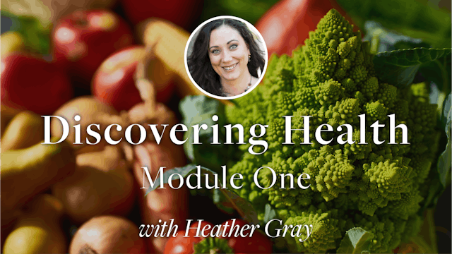 Discovering Health Module One with Heather Gray