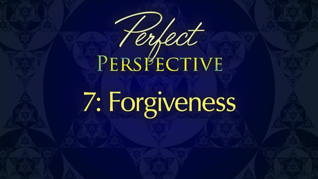 Perfect Perspective 7: Forgiveness