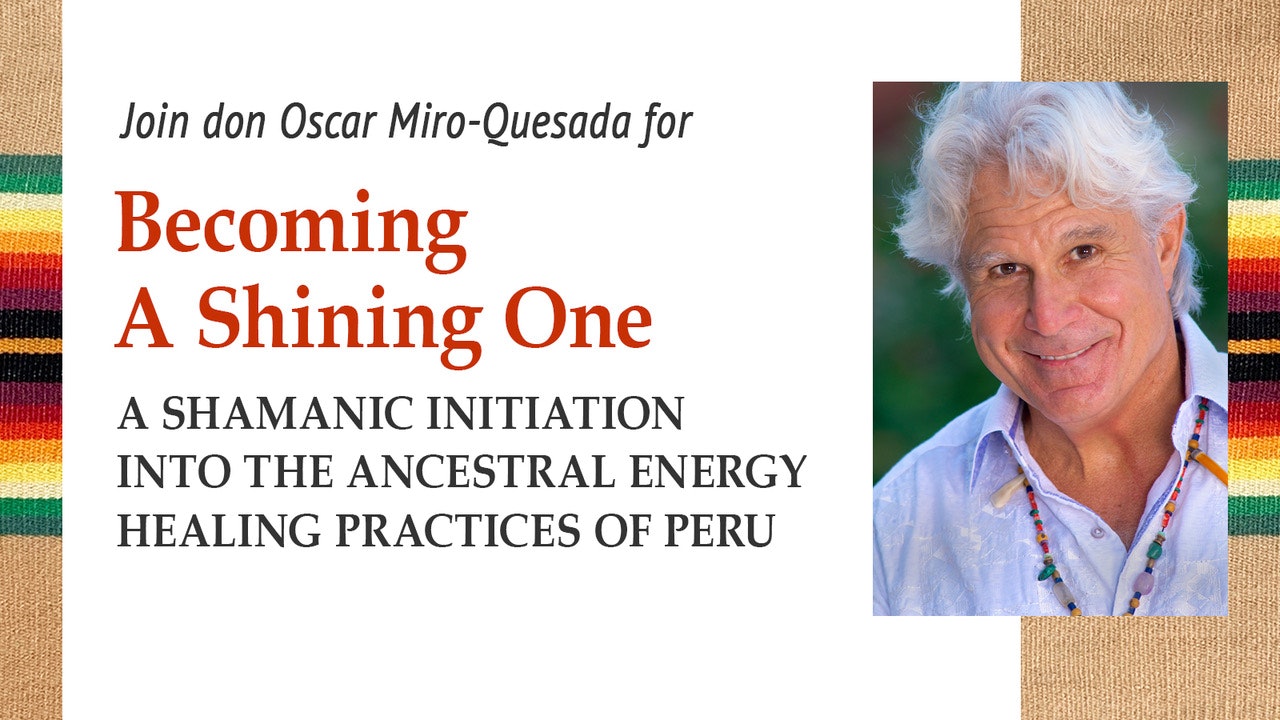 Becoming a Shining One with don Oscar Miro-Quesada