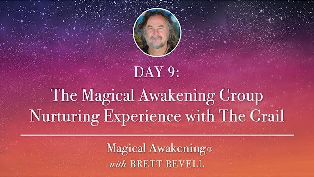 MA Day 9: The Magical Awakening Group Nurturing Experience with The Grail