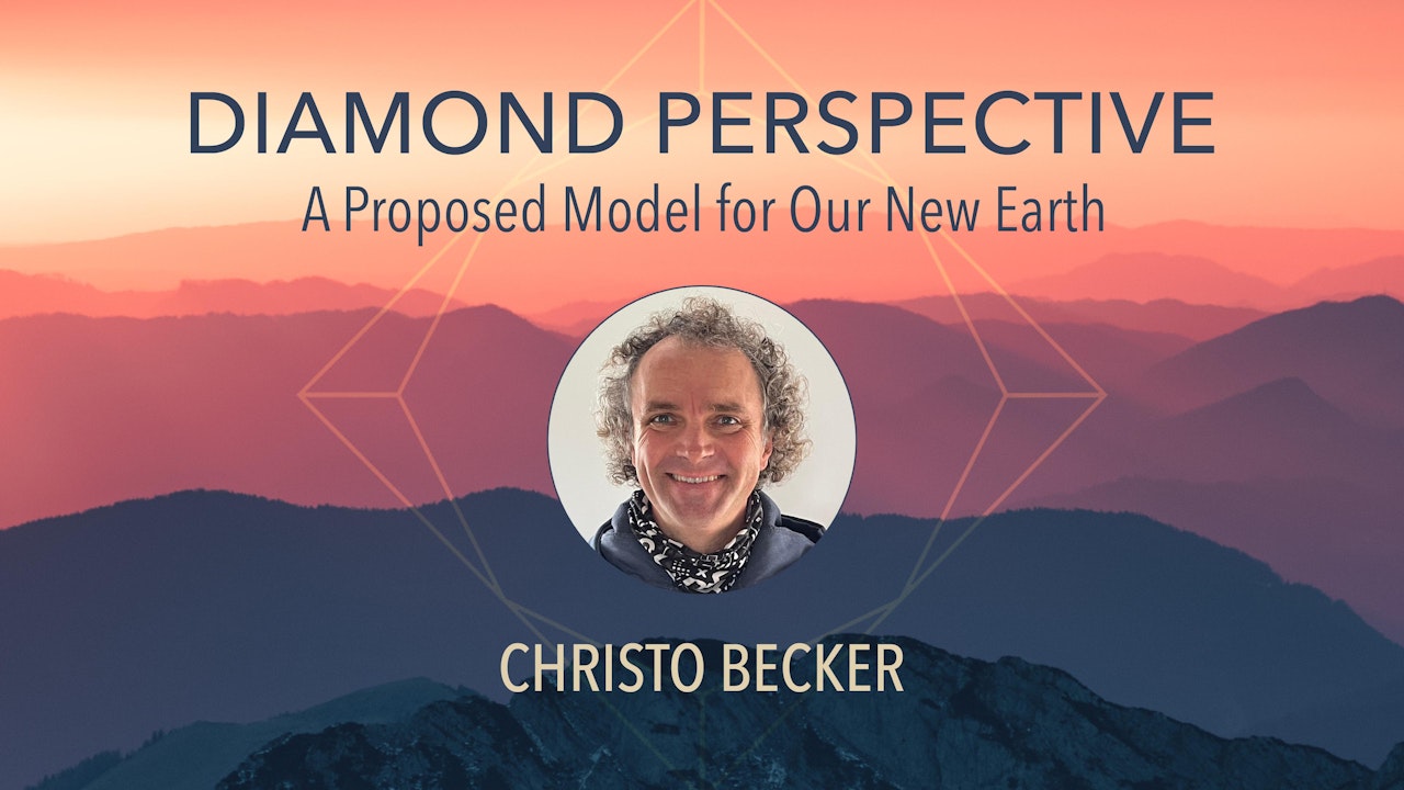 Diamond Perspective: A Proposed Model for Our New Earth with Christo Becker