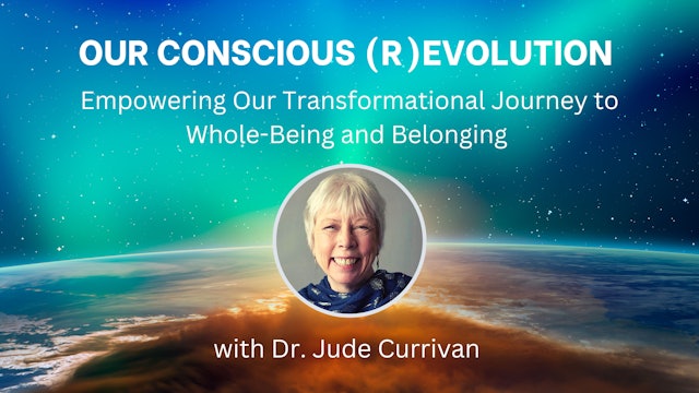 Our Conscious (R)evolution with Dr. Jude Currivan
