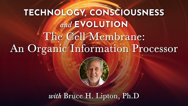 TCE 15 - The Cell Membrane: An Organic Information Processor - Bruce Lipton Ph.D