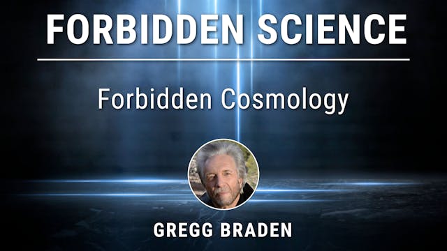 8. Forbidden Cosmology with Gregg Braden