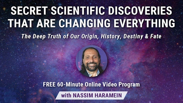 Secret Scientific Discoveries that are Changing Everything with Nassim Haramein