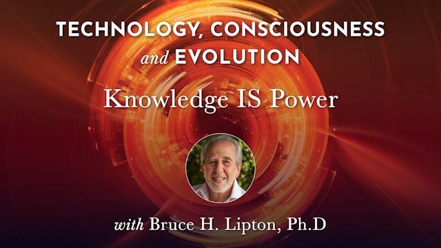 TCE 11 - Knowledge IS Power with Bruce H. Lipton, Ph.D.