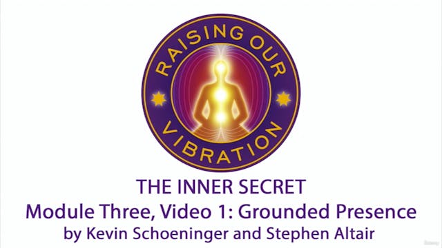 The Inner Secret 3-1: Grounded Presence