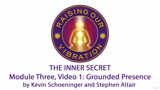 The Inner Secret 3-1: Grounded Presence