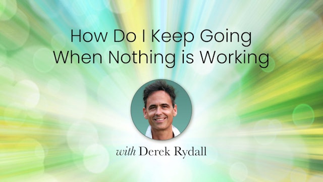 How Do I Keep Going When Nothing is Working with Derek Rydall