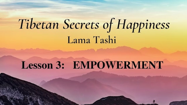 Tibetan Secrets of Happiness - Lesson 3: Empowerment