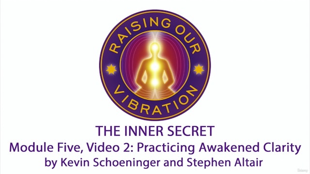 The Inner Secret 5-2: Practicing Awakened Clarity