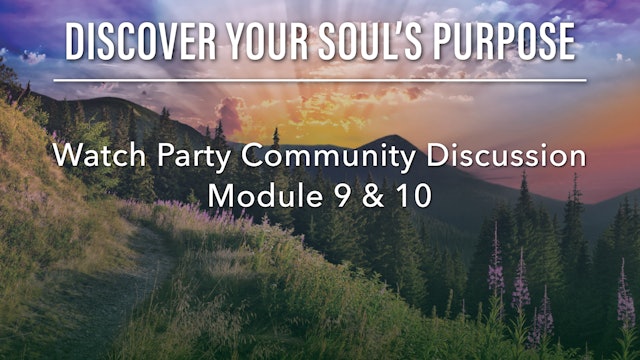 Discover Your Soul's Purpose Module 9 & 10 Watch Party Participant Discussion
