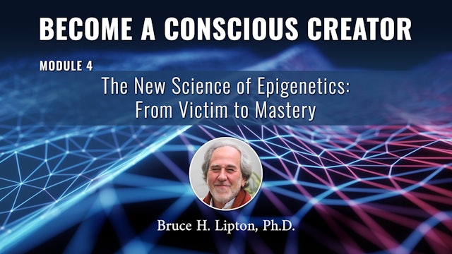 BACC - MODULE 4 - The New Science of Epigenetics: From Victim to Mastery