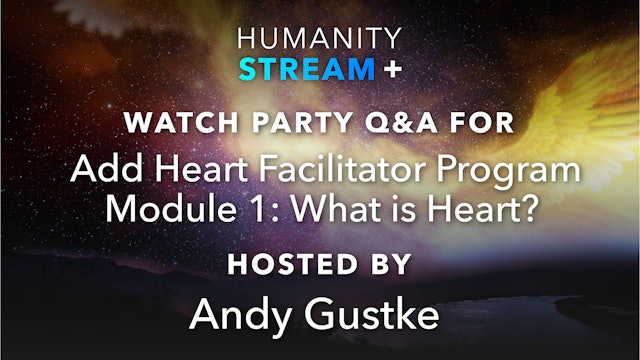Humanity Stream+ Watch Party - 7-24-22 - Add Heart Facilitator Program Mod 1