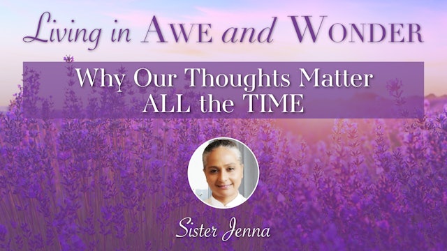 23: Why Our Thoughts Matter ALL the TIME with Sister Jenna