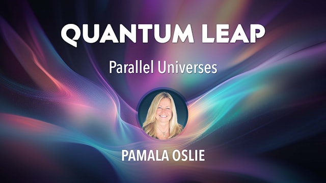Quantum Leap with Pam Oslie - Parallel Universes