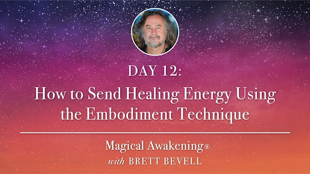 MA Day 12: How to Send Healing Energy Using the Embodiment Technique