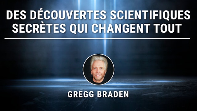 Des Découvertes Scientifiques Secrètes qui Changent Tout avec Gregg Braden