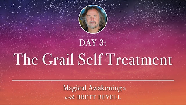 Magical Awakening® Day 3: The Grail Self Treatment