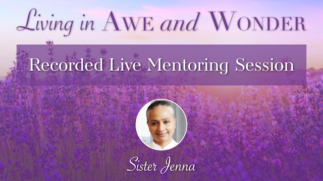 Awe & Wonder Recorded Live Mentoring Session with Sister Jenna