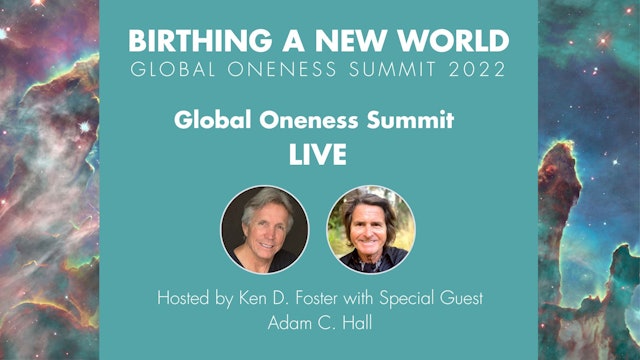 Global Oneness Summit LIVE with Adam C Hall, hosted by Ken D Foster