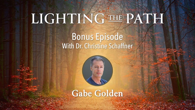 Lighting the Path with Gabe Golden - Bonus Episode, Dr. Christine Schaffner