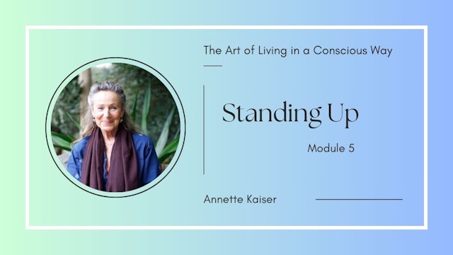 Standing Up - The Art of Living in a Conscious Way - Module 5