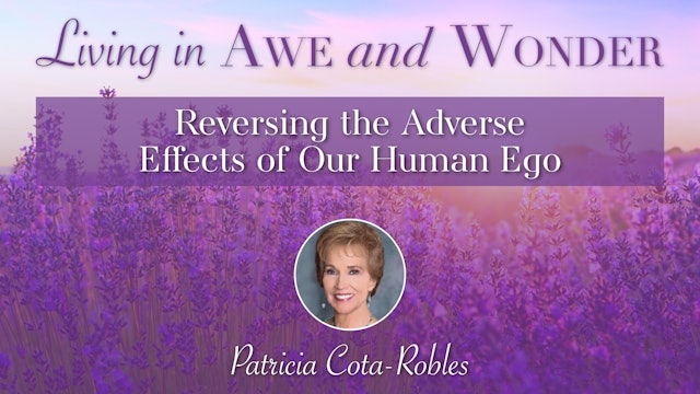 12: Reversing the Adverse Effects of Our Human Ego with Patricia Cota-Robles