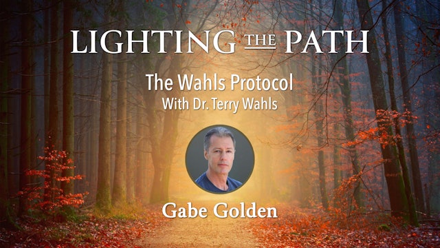 Lighting the Path with Gabe Golden -  The Wahls Protocol, Dr. Terry Wahls
