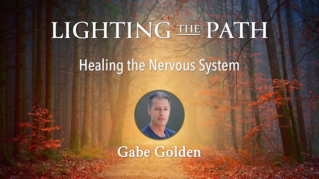 Lighting the Path with Gabe Golden - Healing the Nervous System