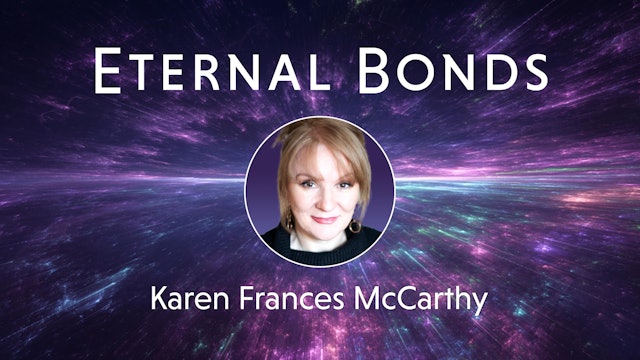 Eternal Bonds with Karen Frances McCarthy