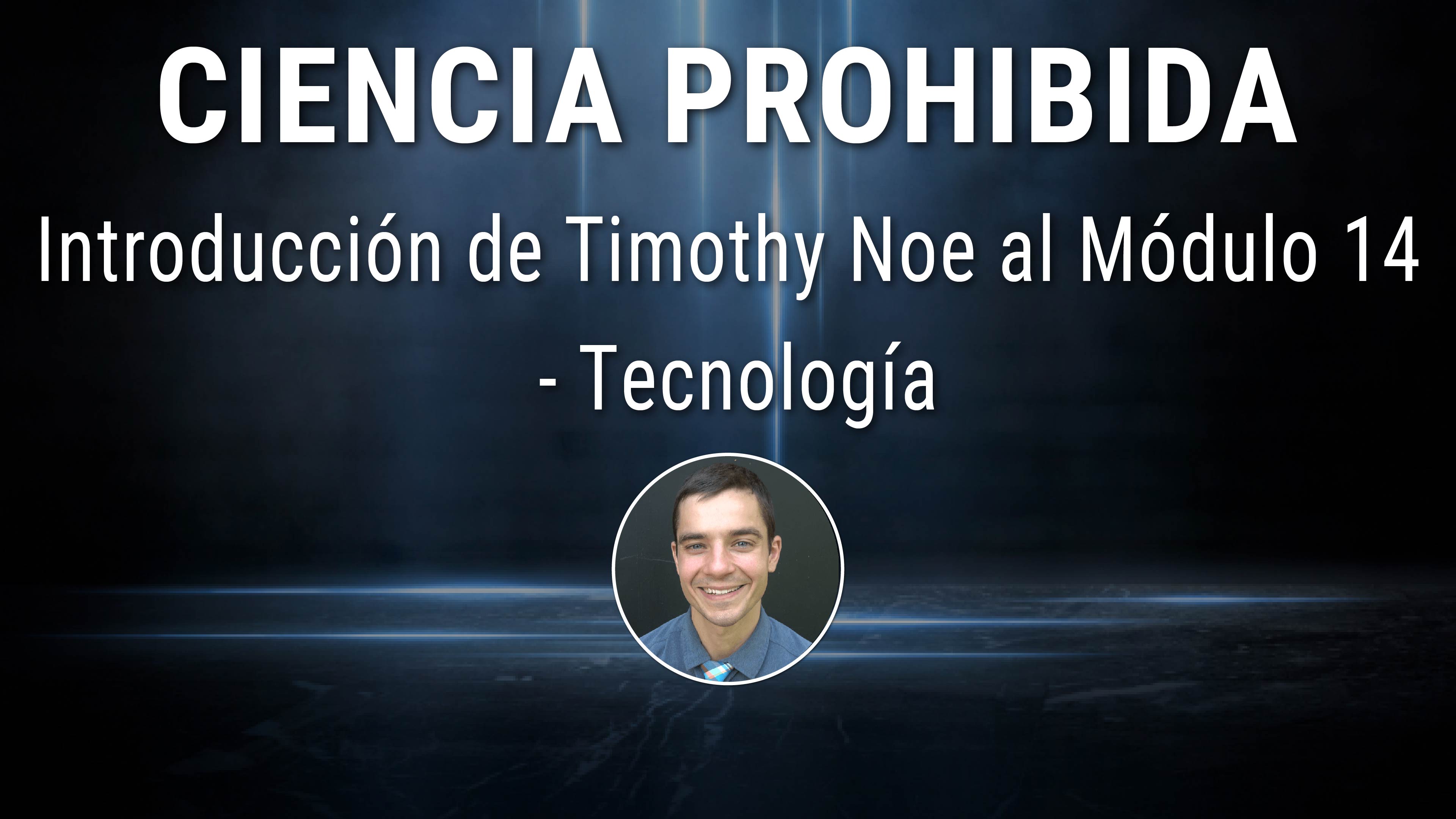 Introducción de Timothy Noe al Módulo 14 - Tecnología