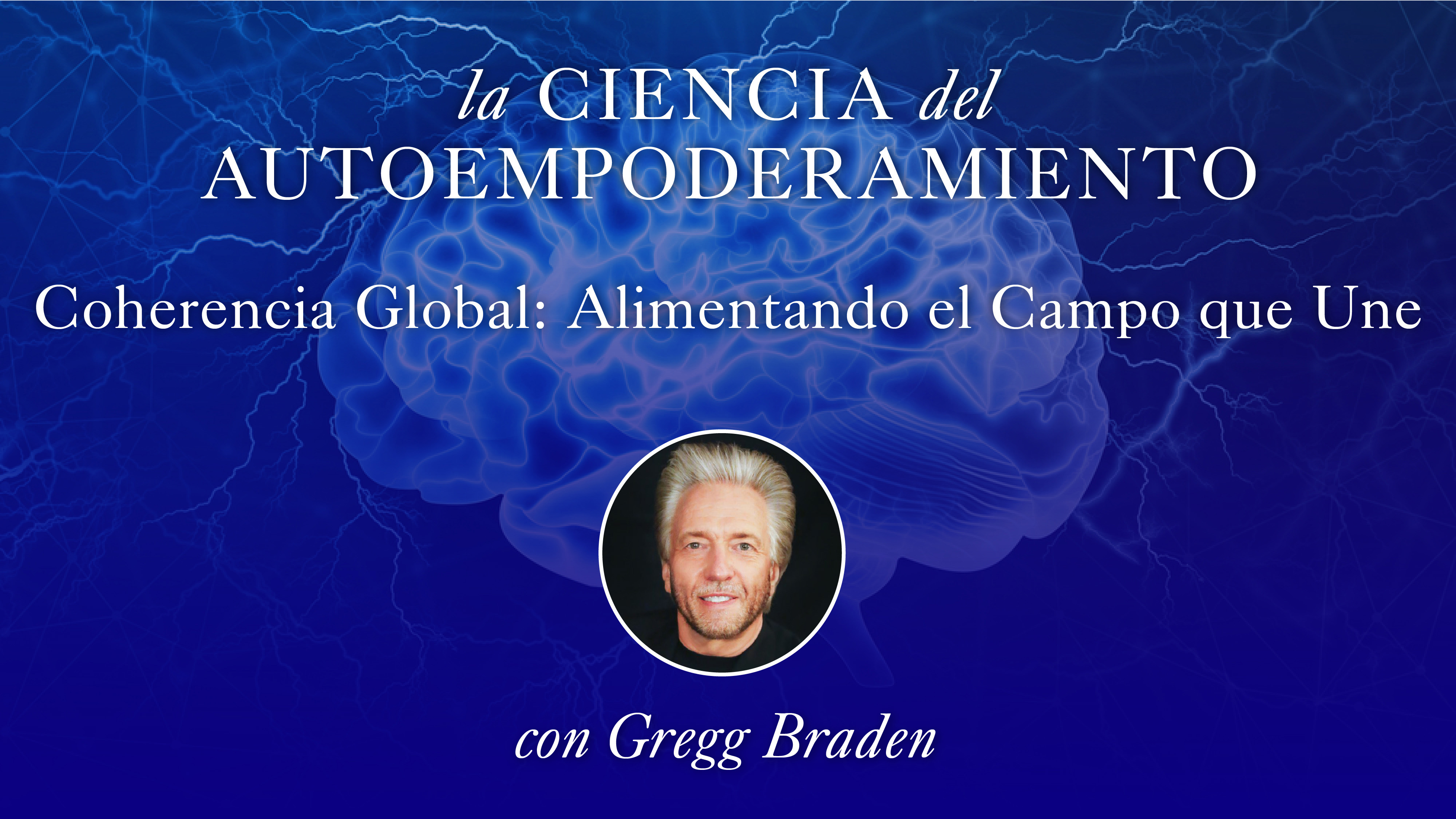 16: Coherencia Global: Alimentando el Campo que Une con Gregg Braden