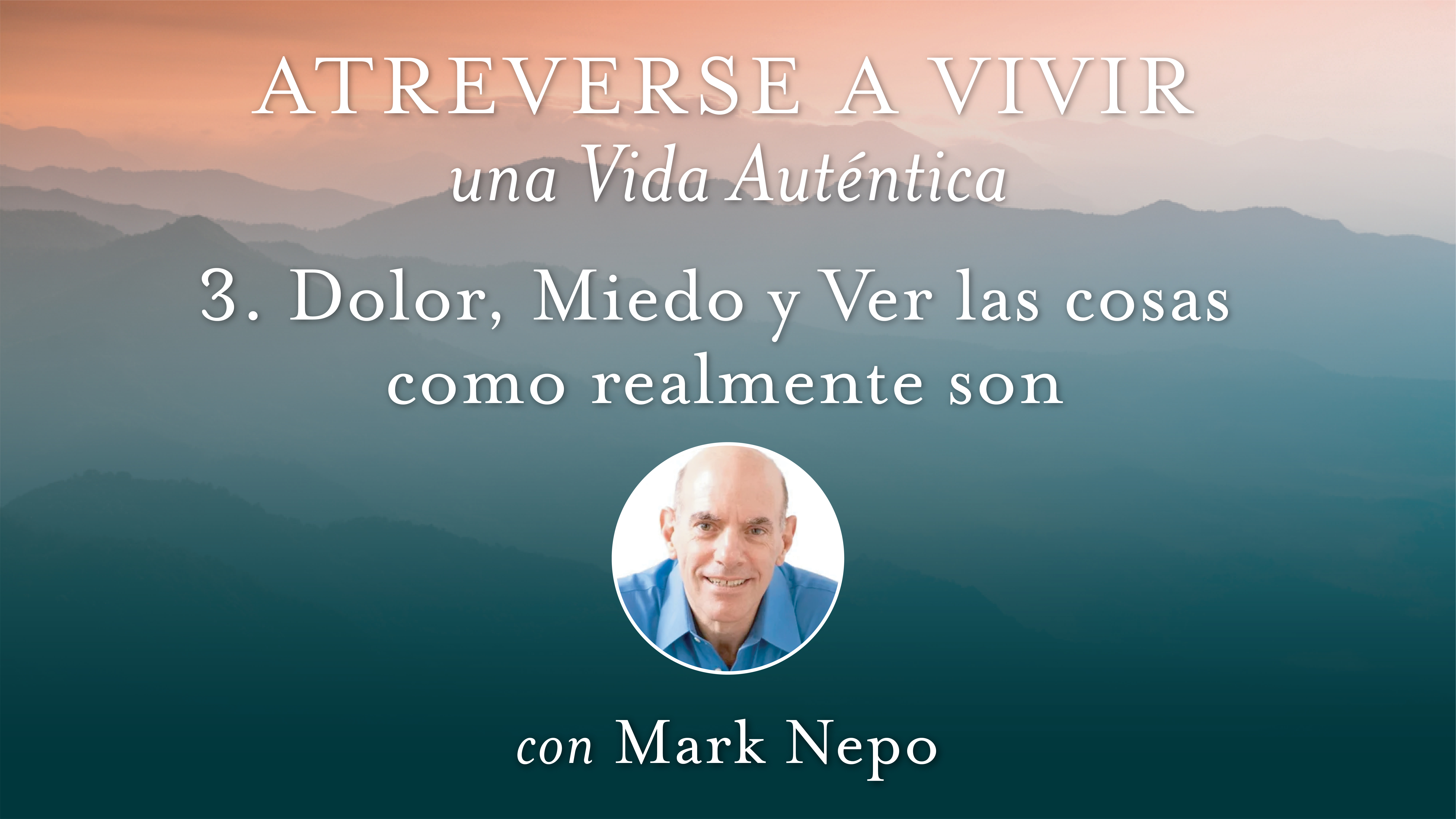 3. Dolor, Miedo y Ver las cosas como realmente son con Mark Nepo