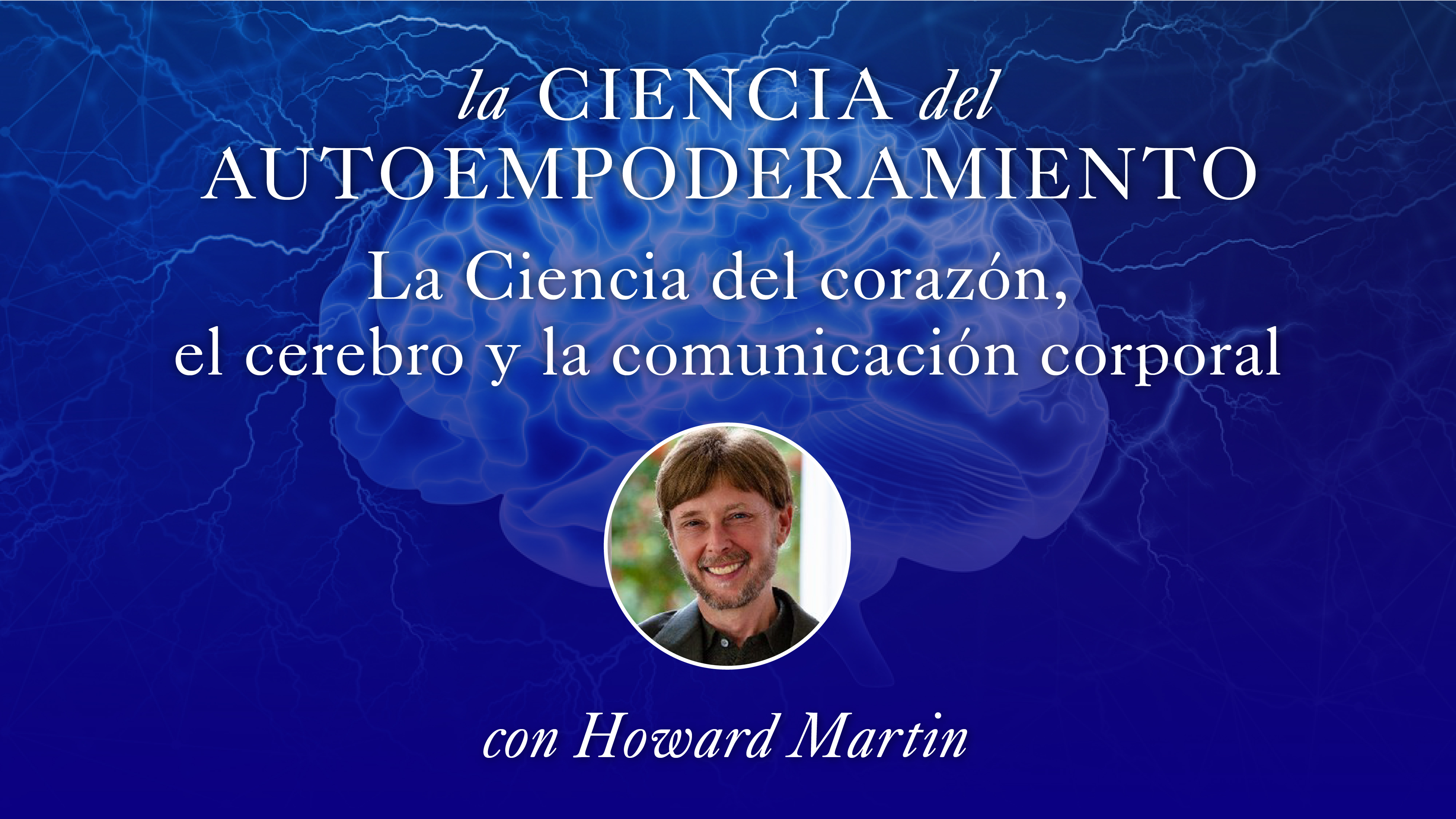 18. La Ciencia del corazón, el cerebro y la comunicación corporal con Howard M.
