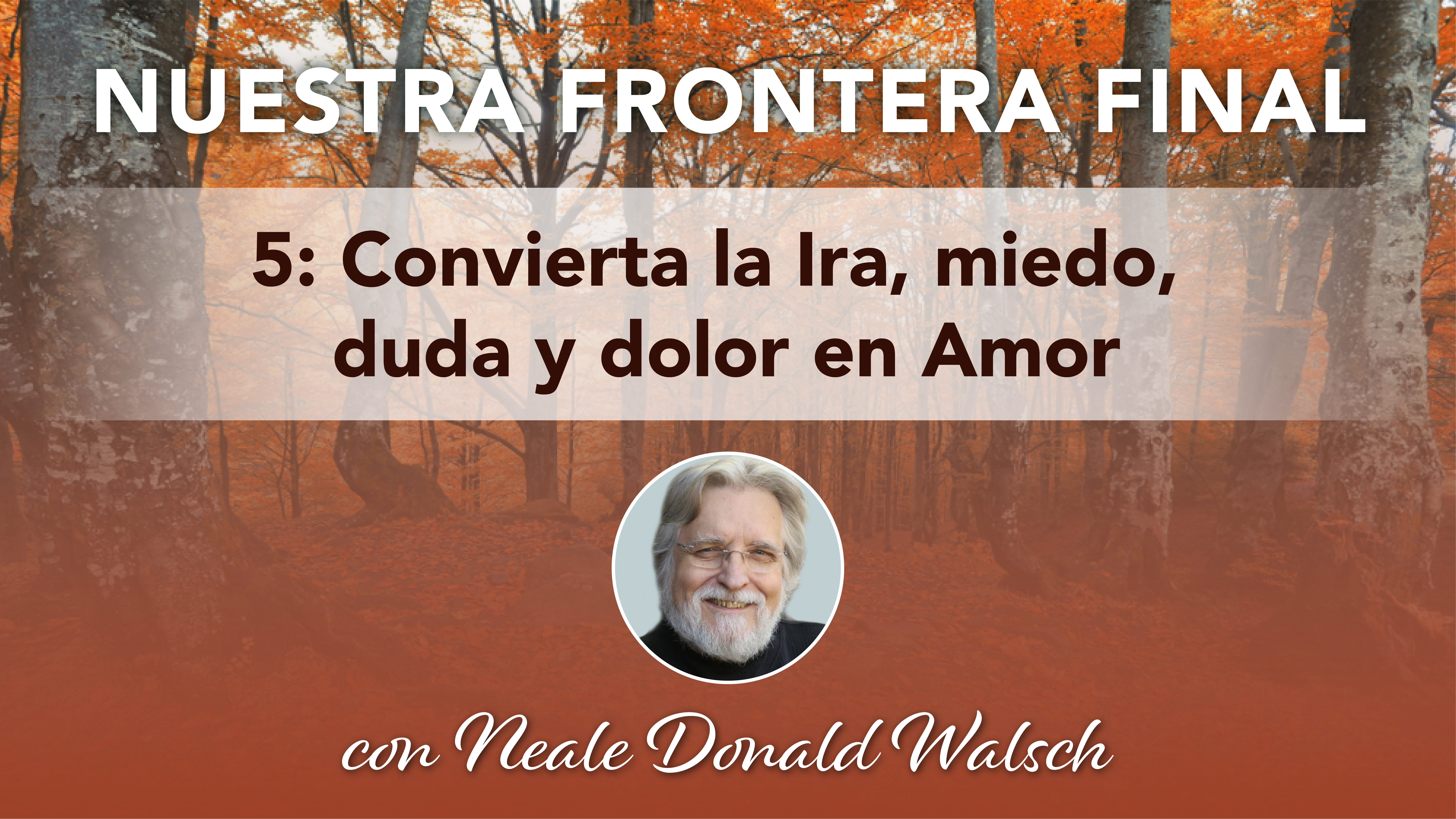 5. Convierta la Ira, miedo, duda y dolor en Amor