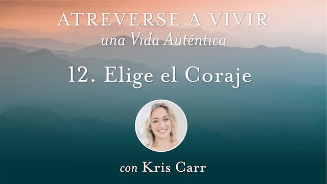 12 Elige el Coraje con Kris Carr