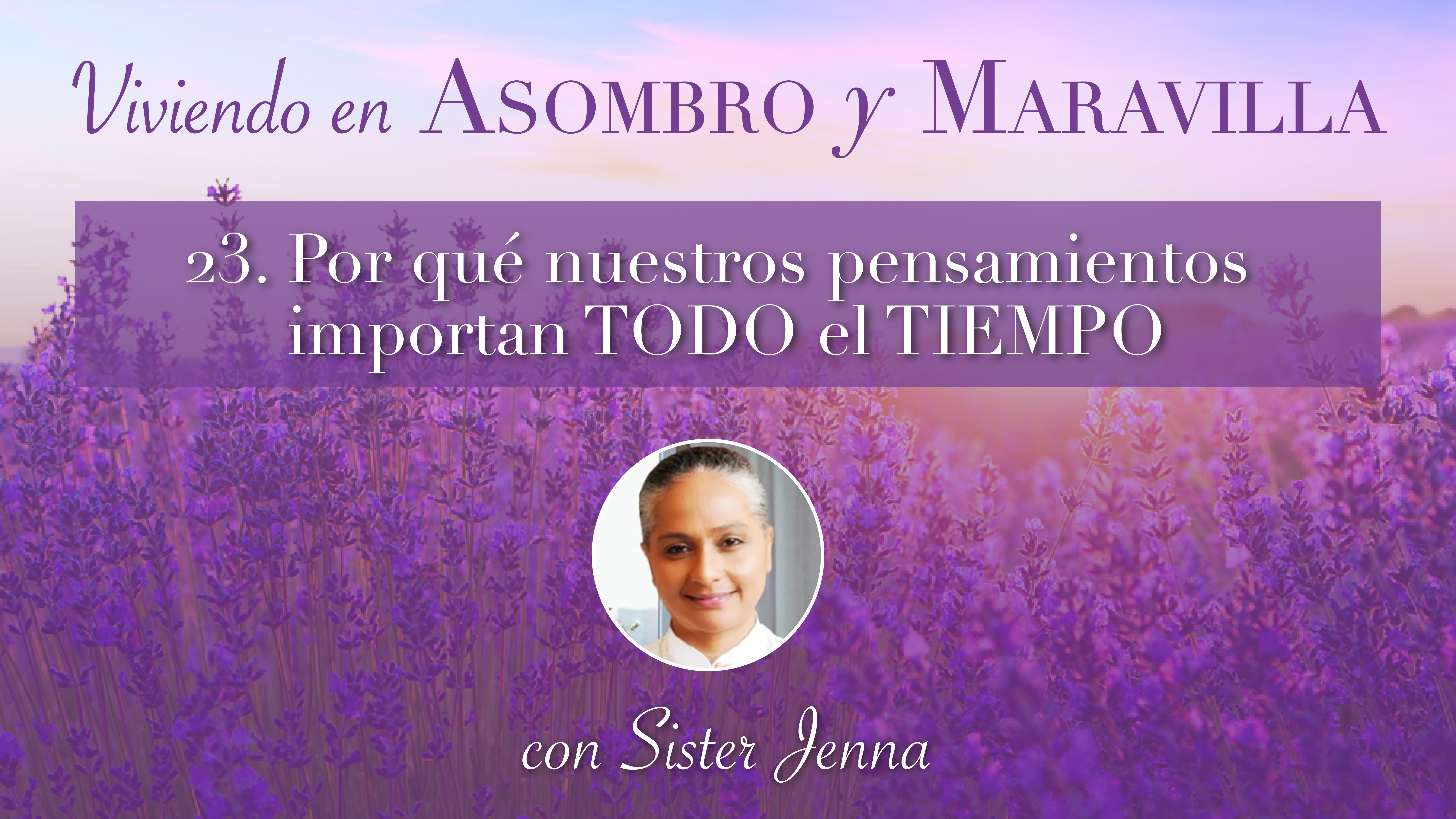 23: Por qué nuestros pensamientos importan TODO el TIEMPO con la Hermana Jenna